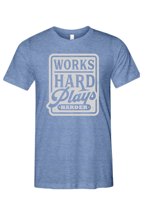 Works Hard Plays Harder Unisex Triblend Tee