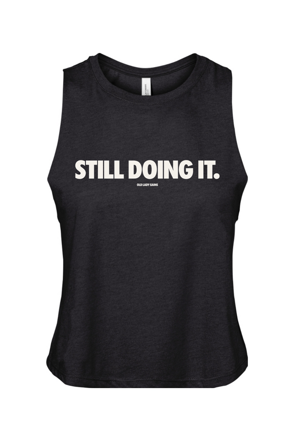 Still Doing It Crop Tank