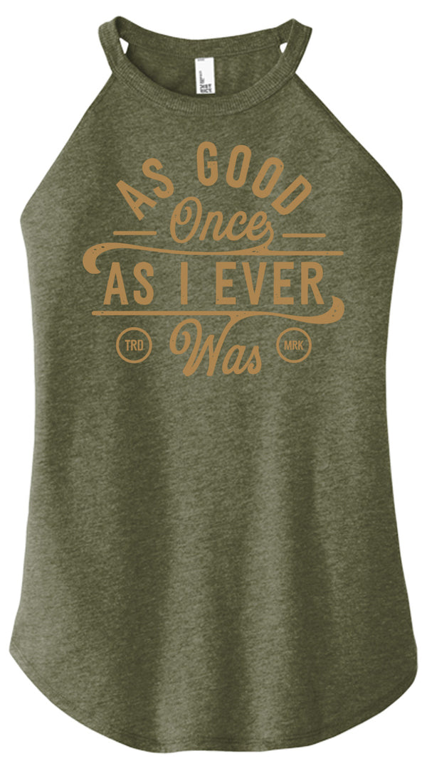 As Good Once As I Ever Was Women Halter Tank
