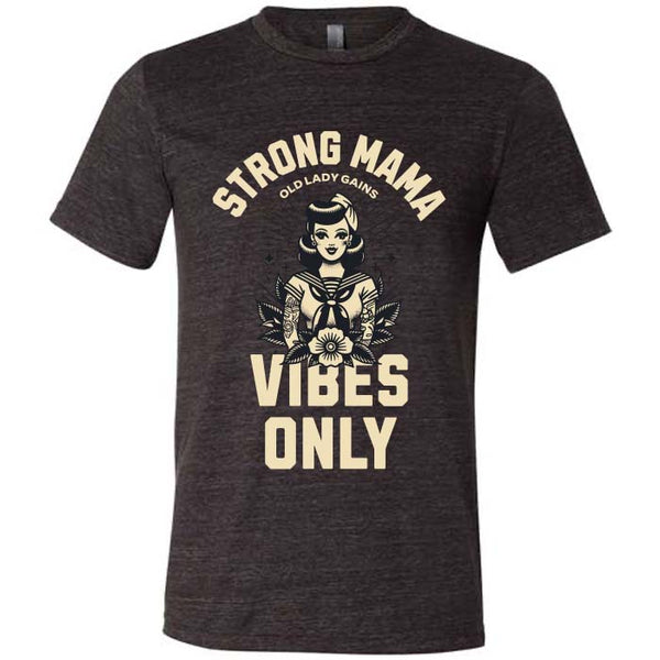 Strong Mama Vibes Only Unisex Tee