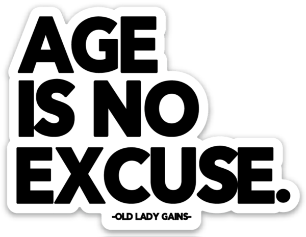 Age is No Excuse Sticker