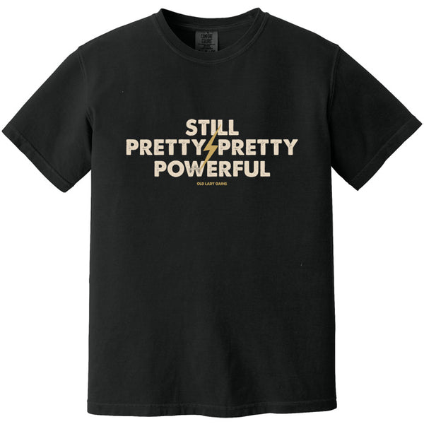 Still Pretty Powerful 100% Cotton T-Shirt