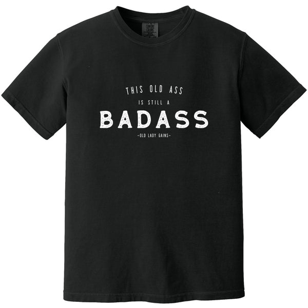 This Old Ass is Still a Badass 100% Cotton T-Shirt