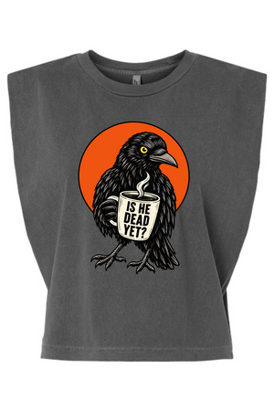 Is He Dead Yet Raven Women's Muscle Tee