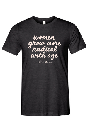 Women Grow More Radical With Age - Gloria Steinem Inspired Unisex Tee