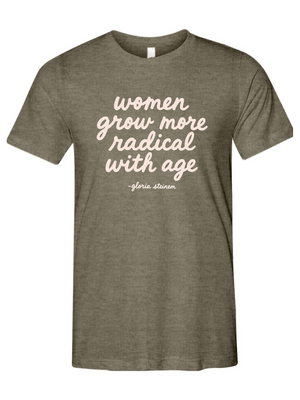 Women Grow More Radical With Age - Gloria Steinem Inspired Unisex Tee