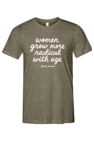 Women Grow More Radical With Age - Gloria Steinem Inspired Unisex Tee