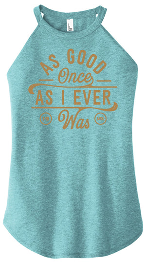 As Good Once As I Ever Was Women Halter Tank