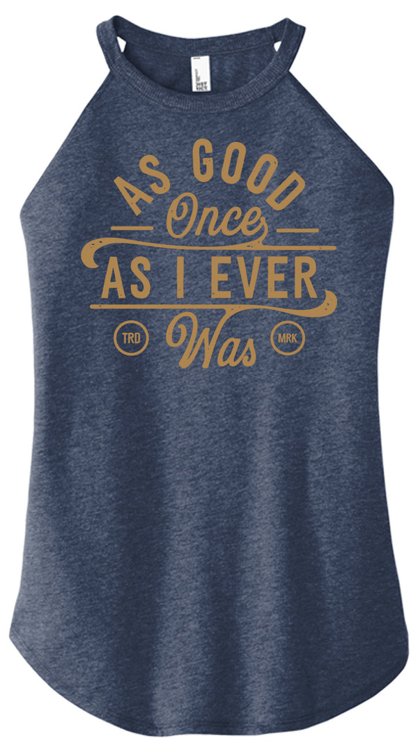 As Good Once As I Ever Was Women Halter Tank
