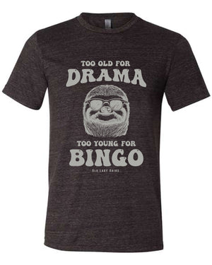 Too Old for Drama Unisex Tee
