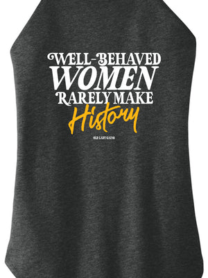 "Well-Behaved Women Rarely Make History" design on a halter tank