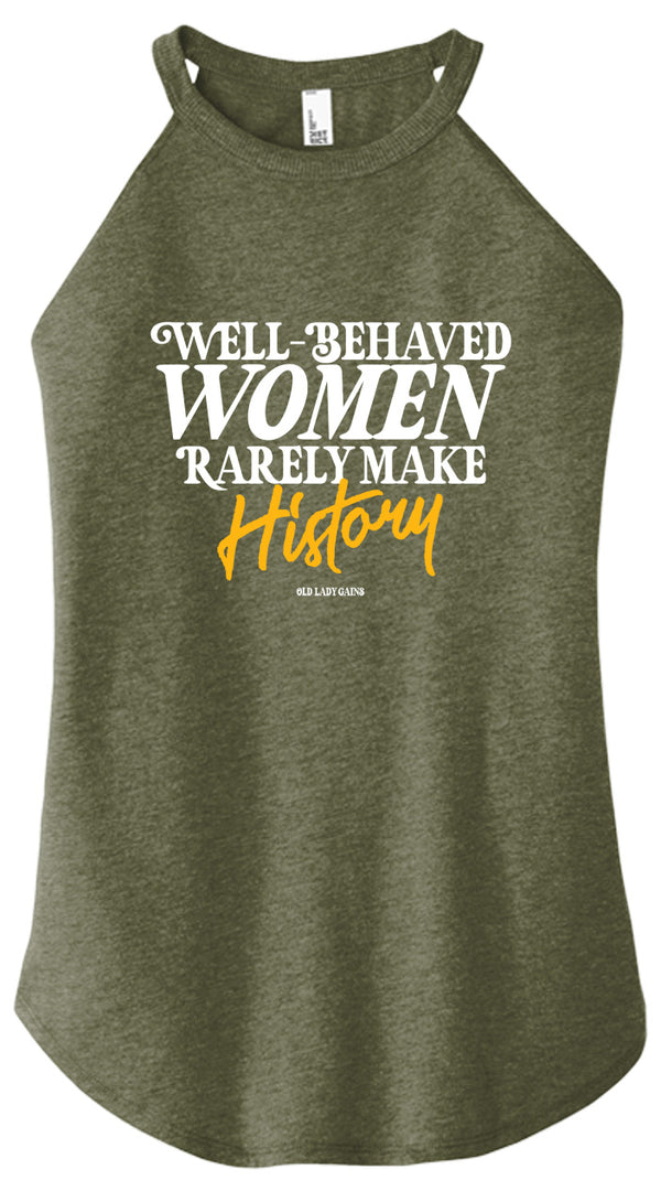 Well-behaved women rarely make history halter tank top