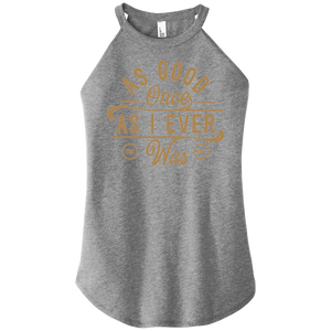 As Good Once As I Ever Was Women Halter Tank