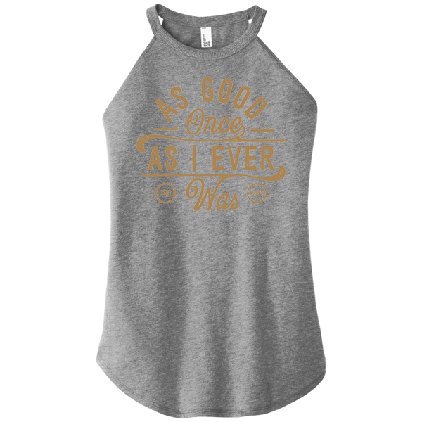 As Good Once As I Ever Was Women Halter Tank