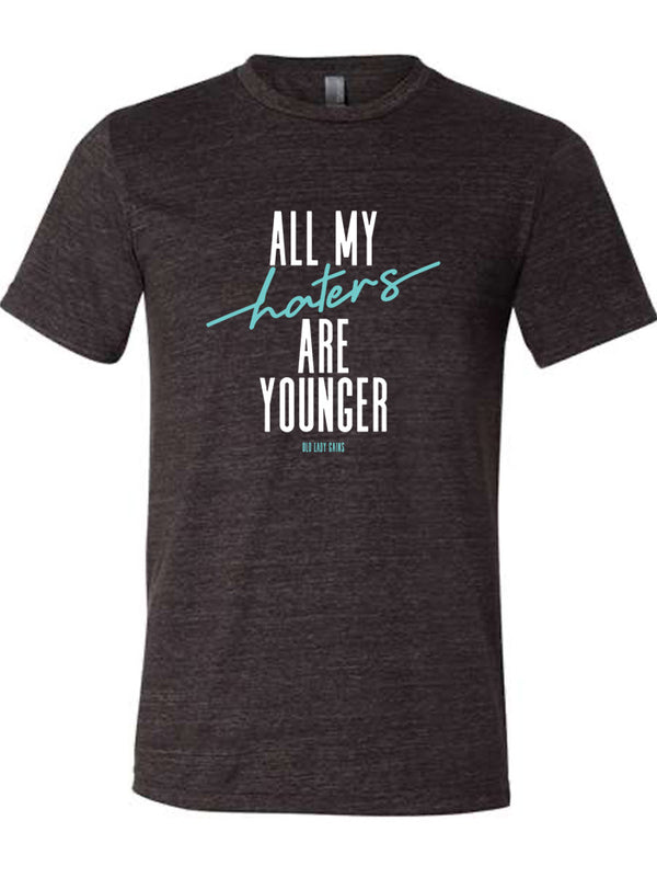 All My Haters Are Younger Unisex Tee