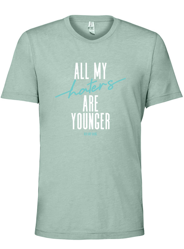 All My Haters Are Younger Unisex Tee